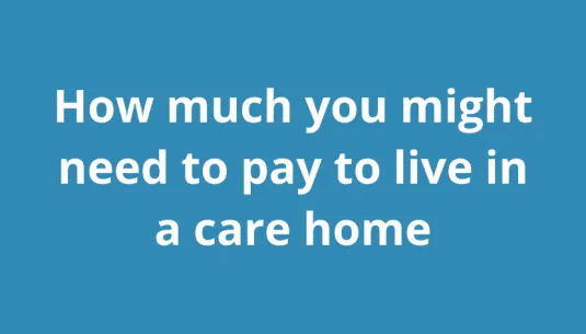 How much you might need to pay to live in a care home